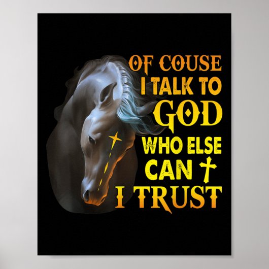Poster Of Course I Talk To God Who Else Can I Trust Horse (Devant)