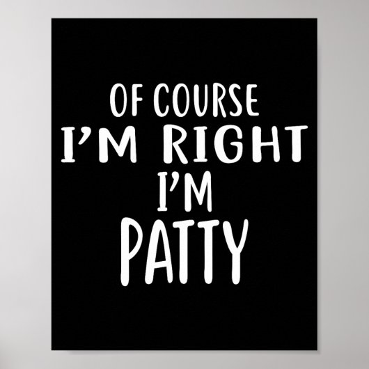Poster Of Course I'm Right, I'm Patty Novelty Humor (Devant)