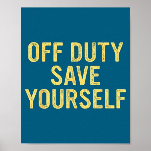 Poster Off Duty Save Yourself Funny Humorous Quote  (Devant)