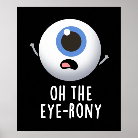 Poster Oh The Eye-rony Funny Eyeball Pun Dark BG (Devant)