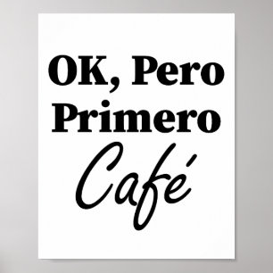 Poster Ok Pero Primero Café Funny Coffee Lover Espagnol