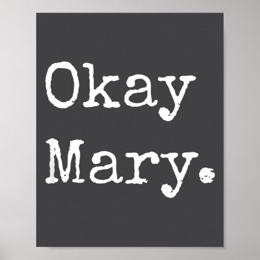 Poster Okay Mary Funny Sarcastic Meme Quote  (Devant)