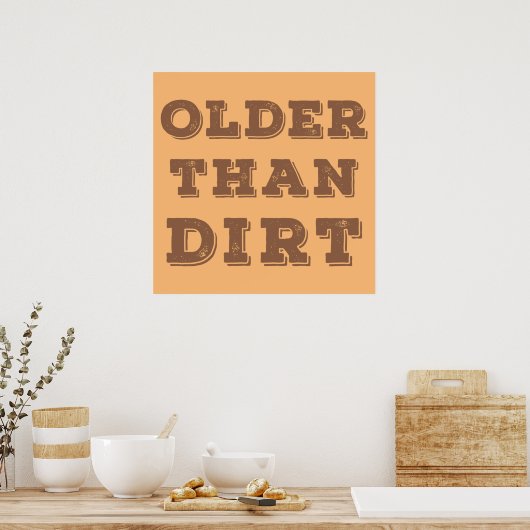 Poster Older Than Dirt      (Cuisine)
