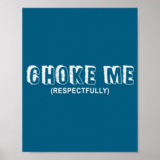 Poster (on Back) Choke Me Respectfully Funny Quote (Devant)