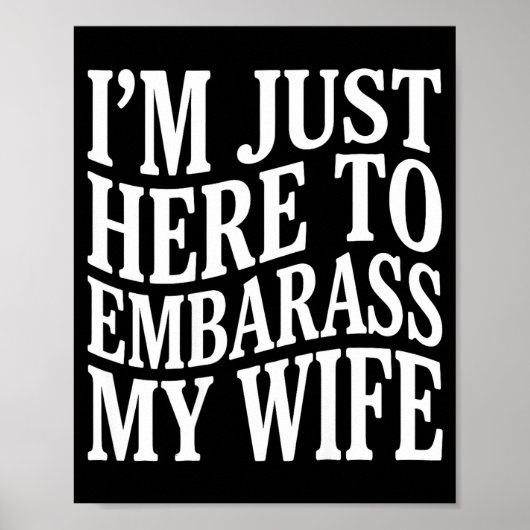 Poster (on Back) I'm Just Here To Embarr My Wife Funny Hu (Devant)