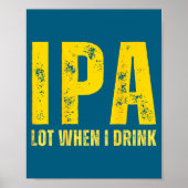 Poster (on Back) Ipa Lot When I Drink Funny Beer Drinking (Devant)