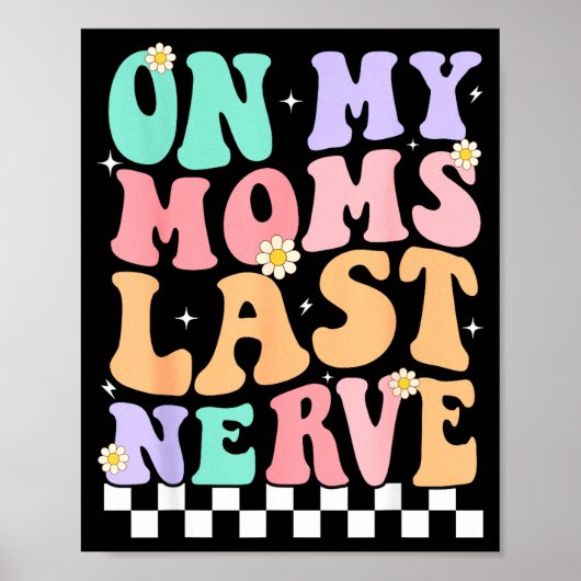Poster On My Moms Last Nerve Funny Groovy Quote For Kids  (Devant)