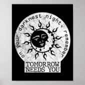 Poster On Your Darkest Night Remember Tomorrow Needs You  (Devant)