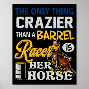 Poster Only Thing Crazier Than A Barrel Racer Her Horse