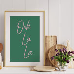 Poster Ooh La La La | Expression française en vert et ros<br><div class="desc">Ooh La La - Mur de typographie simple et élégante avec une expression française populaire en rose et vert.</div>