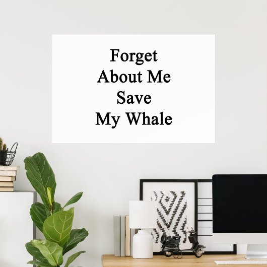 Poster Oubliez À Propos De Moi Sauver Ma Baleine (Bureau à domicile)