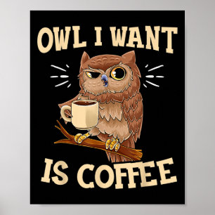 Poster Owl I Want Est Café Drôle Chouette De Café Drôle D
