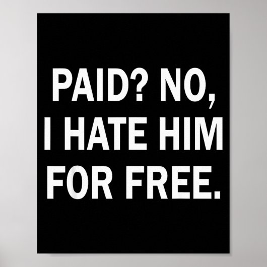 Poster Paid No I Hate Him For - Funny Sarcasm  (Devant)