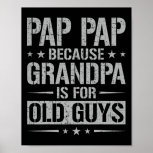 Poster Pap Pap Parce que Grand-père est pour les vieux ga