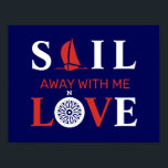 POSTER PARS AVEC MOI AMOUR<br><div class="desc">Inscription blanche et rouge SAIL AWAY With ME LOVE,  voilier et rose éolien sur un arrière - plan bleu marine. Thème maritime pour les amateurs d'aventure.</div>