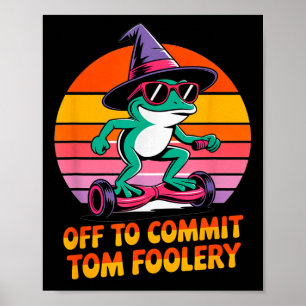Poster Partir Pour Engager Tom Foolery Funny Frog Sarcasm
