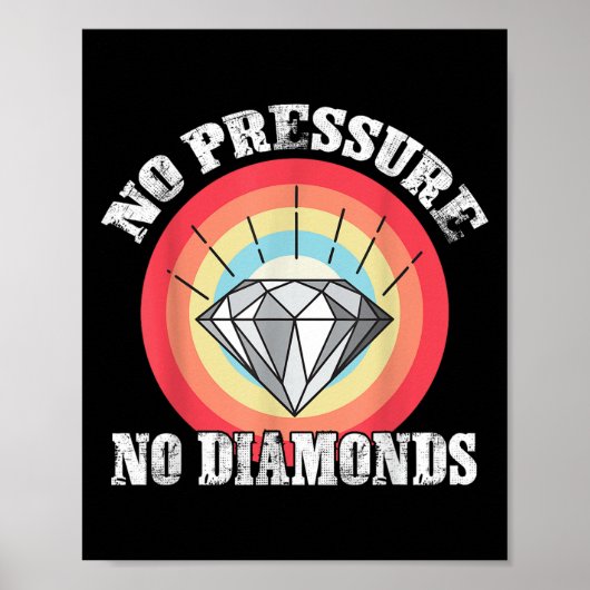 Poster Pas De Pression Pas De Diamants Graphique Tee Pour (Devant)