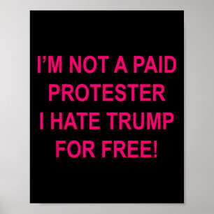 Poster Pas Un Manifestant Payé - Je Déteste Trump Gratuit