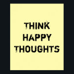 Poster Pensez à des pensées heureuses.<br><div class="desc">Unique et tendance. Faites une déclaration : Commencez à rêver, soyez inspiré, restez motivé. D'autres modèles et objets correspondants sont disponibles dans mon magasin. http://www.zazzle.com/thinkpositively*</div>