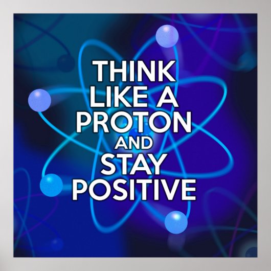 POSTER PENSEZ À UN PROTON ET RESTEZ POSITIF (Devant)