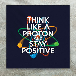 POSTER PENSEZ À UN PROTON ET RESTEZ POSITIF