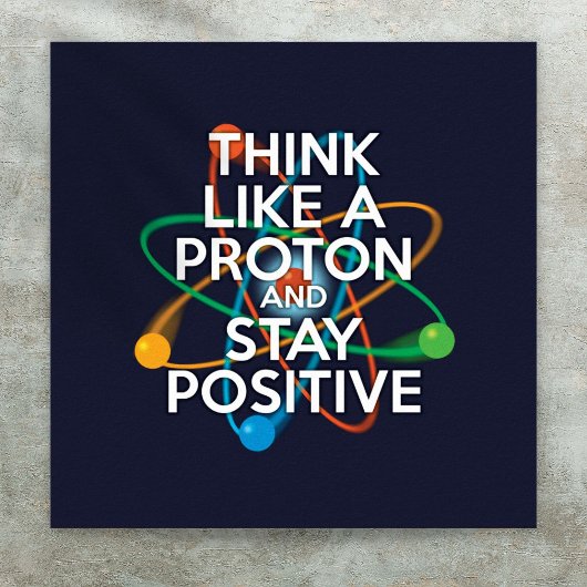POSTER PENSEZ À UN PROTON ET RESTEZ POSITIF
