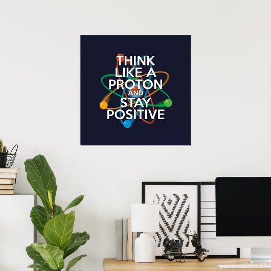 POSTER PENSEZ À UN PROTON ET RESTEZ POSITIF (Bureau à domicile)