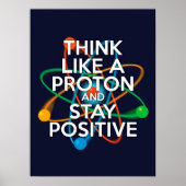 Poster PENSEZ COMME UN PROTON ET RESTEZ POSITIF Science (Devant)
