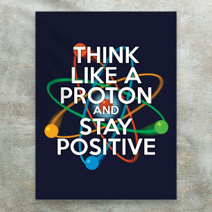 Poster PENSEZ COMME UN PROTON ET RESTEZ POSITIF Science