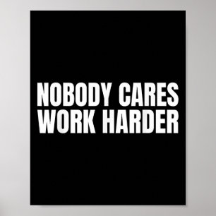 Poster Personne S'en fiche Travaillez Plus Fort Motivatio