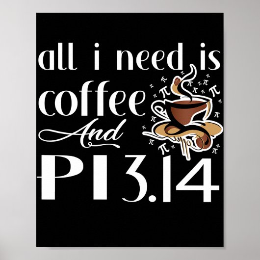 Poster Pi Day All I Need Is Coffee And Pi Lovers Math  (Devant)