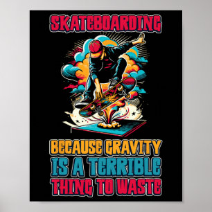 Poster Planche à roulettes parce que la gravité est une c