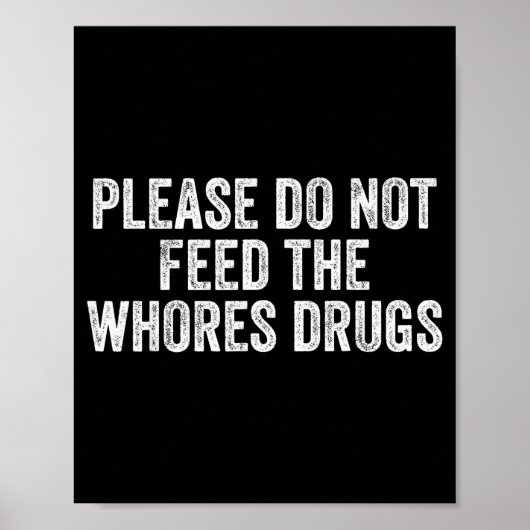 Poster Please Do Not Feed The S Drugs Funny Joke Distress (Devant)