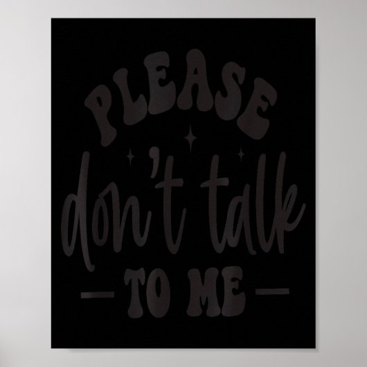 Poster Please Don’t Talk To Me, Funny Sarcastic Quotes  (Devant)