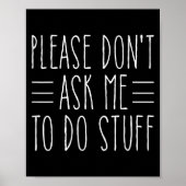 Poster Please Don't Ask Me To Do Stuff Funny Sarcasm Quot (Devant)