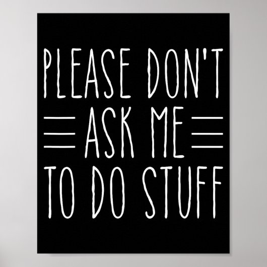 Poster Please Don't Ask Me To Do Stuff Funny Sarcasm Quot (Devant)