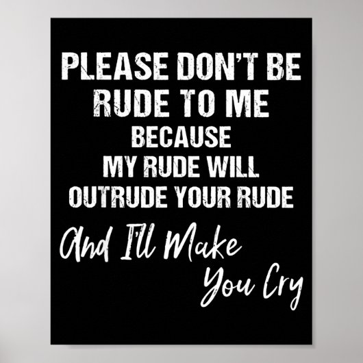 Poster Please Don't Be Rude To Me Because My Rude (Devant)