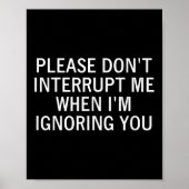 Poster Please Don't Interrupt Me When I'm Ignoring You, S (Devant)