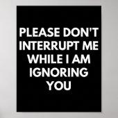 Poster Please Don't Interrupt Me While I Am Ignoring You  (Devant)