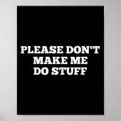 Poster Please Don't Make Me Do Stuff Funny Quotes Sarcast (Devant)