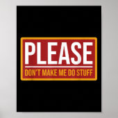 Poster Please Don't Make Me Do Stuff Funny Quotes Sarcast (Devant)