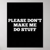 Poster Please Don't Make Me Do Stuff Funny Quotes Sarcast (Devant)
