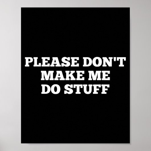 Poster Please Don't Make Me Do Stuff Funny Quotes Sarcast (Devant)