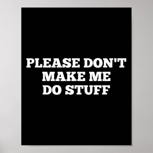 Poster Please Don't Make Me Do Stuff Funny Quotes Sarcast (Devant)