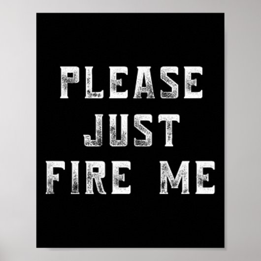 Poster Please Just Fire Me Funny Working Job Quote Saying (Devant)