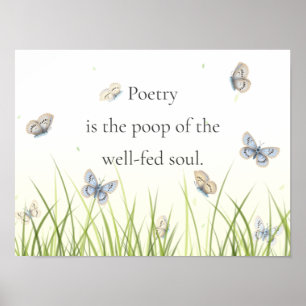 Poster "Poetry is the poop of the well-fed soul"