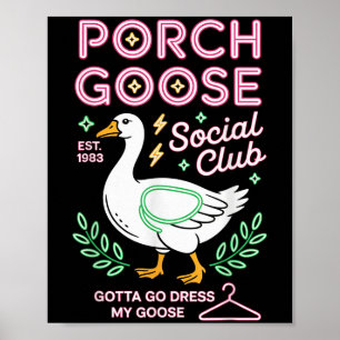 Poster Porch Goose Social Club Gotta Go Dress My Goose Si