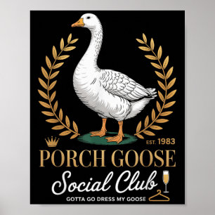Poster Porch Goose Social Club Gotta Go Dress My Goose Si