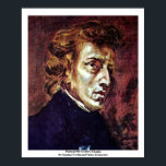 Poster Portrait De Frédéric Chopin<br><div class="desc">Portrait De Frédéric Chopin Par Eugène Ferdinand Victor Delacroix Portrait De Frédéric Chopinis Oeuvre Du Célèbre Artiste Eugène Ferdinand Victor Delacroix. Dessiné vers 1838 à l'aide de la Technique de Toile, il est maintenant situé au Musée du Louvre. Visitez Notre Magasin, Zazzle.Com/Artcollection Pour Plus De Chefs-D'Oeuvre D'Art Friedrich Caspar David....</div>