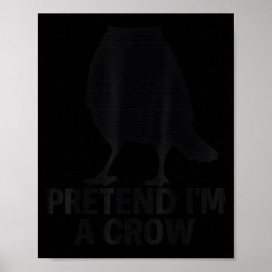 Poster Pretend I'm A Crow Funny Halloween Costume Crow (Devant)